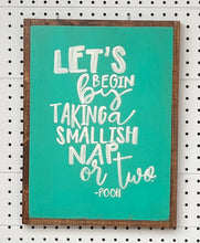 Load image into Gallery viewer, 13x17 “ let’s begin by taking a smallish nap or two” hand-painted sign