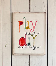 Load image into Gallery viewer, 13x17 “CLEARANCE “play the day away” Hand-Painted Sign