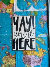 Load image into Gallery viewer, 25x37 RESTOCKED “Yay You’re Here” Hand-Painted Sign