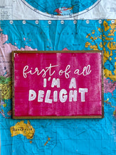 Load image into Gallery viewer, 11x15 NEW! “First of all i’m a delight” Hand-Painted Sign