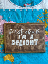 Load image into Gallery viewer, 11x15 NEW! “First of all i’m a delight” Hand-Painted Sign