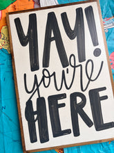 Load image into Gallery viewer, 17x25 RESTOCKED “Yay You’re Here” Hand-Painted Sign