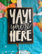 Load image into Gallery viewer, 17x25 RESTOCKED “Yay You’re Here” Hand-Painted Sign
