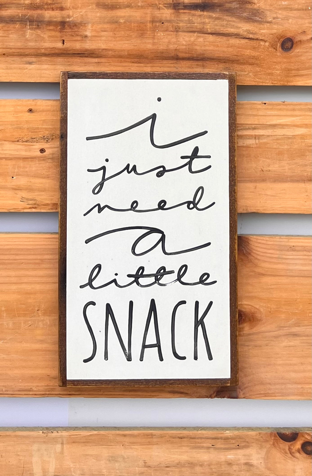 11x19 “I just need a little snack”  Hand-Painted Sign