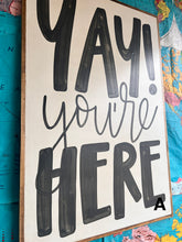Load image into Gallery viewer, 25x37 RESTOCKED “Yay You’re Here” Hand-Painted Sign