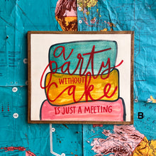 Load image into Gallery viewer, 15x17 NEW “a party without cake…”hand-painted sign