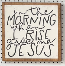 Load image into Gallery viewer, 13x13 NEW "In The Morning…Give Me Jesus” Hand-Painted Sign