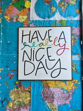 Load image into Gallery viewer, 37x37 “Have A Really Nice Day” Hand-Painted Sign