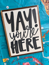 Load image into Gallery viewer, 13x17 RESTOCKED “Yay You’re Here” Hand-Painted Sign
