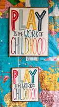 Load image into Gallery viewer, RESTOCKED “Play is the Work of Childhood” Hand-Painted Sign
