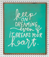 Load image into Gallery viewer, CLEARANCE 21x25 NEW “keep on dreaming…” Hand-Painted Sign