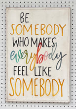 Load image into Gallery viewer, 17x25 "be somebody” Hand-Painted Sign