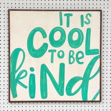 Load image into Gallery viewer, 25x25 “cool to be kind” Hand-Painted Sign