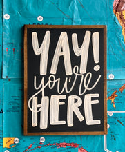 Load image into Gallery viewer, 13x17 RESTOCKED “Yay You’re Here” Hand-Painted Sign
