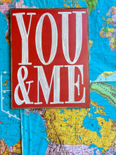 Load image into Gallery viewer, 25x31 NEW! Hand-Painted ‘YOU & ME” sign