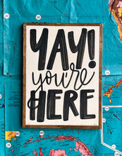 Load image into Gallery viewer, 13x17 RESTOCKED “Yay You’re Here” Hand-Painted Sign