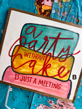 Load image into Gallery viewer, 15x17 NEW “a party without cake…”hand-painted sign
