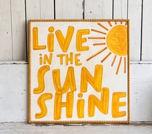 Load image into Gallery viewer, 25x25 NEW  "Live in the Sunshine”Hand-Painted Sign