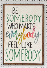 Load image into Gallery viewer, 17x25 "be somebody” Hand-Painted Sign