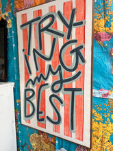 Load image into Gallery viewer, NEW 49x33 “trying my best” Hand-Painted Sign