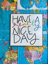 Load image into Gallery viewer, 37x37 “Have A Really Nice Day” Hand-Painted Sign