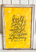 Load image into Gallery viewer, 28x39 NEW “ faith as small as a mustard seed can move mountains” hand-painted sign in reclaimed window frame.