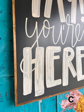 Load image into Gallery viewer, 25x37 RESTOCKED “Yay You’re Here” Hand-Painted Sign