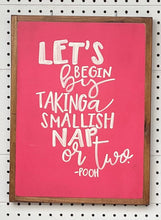 Load image into Gallery viewer, 13x17 “ let’s begin by taking a smallish nap or two” hand-painted sign