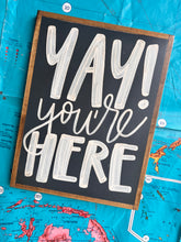 Load image into Gallery viewer, 13x17 RESTOCKED “Yay You’re Here” Hand-Painted Sign