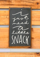 Load image into Gallery viewer, 11x19 “I just need a little snack”  Hand-Painted Sign
