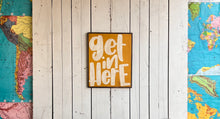 Load image into Gallery viewer, 17x21 “get in here” hand-painted sign