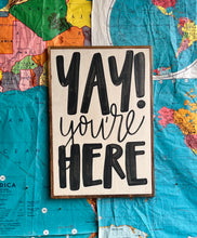 Load image into Gallery viewer, 17x25 RESTOCKED “Yay You’re Here” Hand-Painted Sign