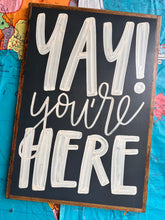 Load image into Gallery viewer, 17x25 RESTOCKED “Yay You’re Here” Hand-Painted Sign