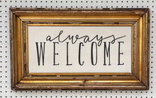 Load image into Gallery viewer, 16x27 NEW “Always Welcome” Hand-Painted Sign in a gold frame