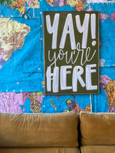 Load image into Gallery viewer, 25x37 RESTOCKED “Yay You’re Here” Hand-Painted Sign