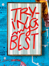 Load image into Gallery viewer, 12x19 NEW! “Trying my best” Hand-Painted Sign