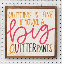 Load image into Gallery viewer, 13x13 &quot;Quitterpants&quot; Hand-Painted Sign
