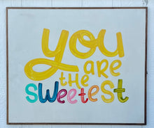 Load image into Gallery viewer, 31x37 You Are The Sweetest Hand-Painted Sign CLEARANCE
