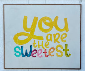 31x37 You Are The Sweetest Hand-Painted Sign CLEARANCE