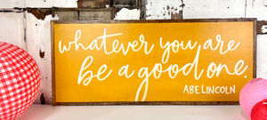 13x31 "Whatever You are Be a Good One" hand-painted sign
