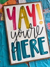 Load image into Gallery viewer, 17x25 RESTOCKED “Yay You’re Here” Hand-Painted Sign
