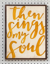 Load image into Gallery viewer, CLEARANCE 13x17 then sings my soul
