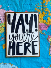 Load image into Gallery viewer, 13x17 RESTOCKED “Yay You’re Here” Hand-Painted Sign
