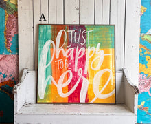 Load image into Gallery viewer, 37x37 Just Happy to be Here Hand-Painted Sign
