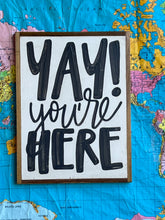 Load image into Gallery viewer, 13x17 RESTOCKED “Yay You’re Here” Hand-Painted Sign
