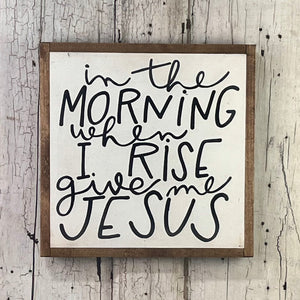 13x13 NEW "In The Morning…Give Me Jesus” Hand-Painted Sign