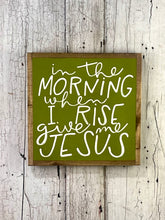 Load image into Gallery viewer, 13x13 NEW &quot;In The Morning…Give Me Jesus” Hand-Painted Sign
