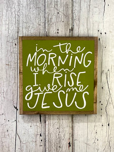 13x13 NEW "In The Morning…Give Me Jesus” Hand-Painted Sign