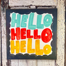 Load image into Gallery viewer, 25x25 NEW  &quot;HELLO HELLO HELLO” Hand-Painted Sign
