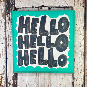 25x25 NEW  "HELLO HELLO HELLO” Hand-Painted Sign